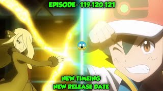 🔥Pokemon Journeys Episode 119 NEW TIMEING & NEW RELEASE DATE 🤔|New Episodes 120,121 Full Timeing!!