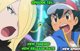 🔥Pokemon Journeys Episode 124 NEW TIMEING & RELEASE DATE! 🤔| Pokemon Journeys Episode 124 | New Ep