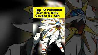 Top 10 Pokemon that are only caught by Ash #shorts #pokemon