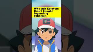 Why Ash Ketchum didn’t caught Legendary Pokémon #shorts #pokemon