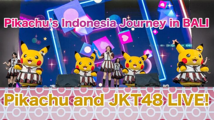 Pikachu and JKT48 LIVE! Pokémon “Pikachu’s Indonesia Journey in BALI”