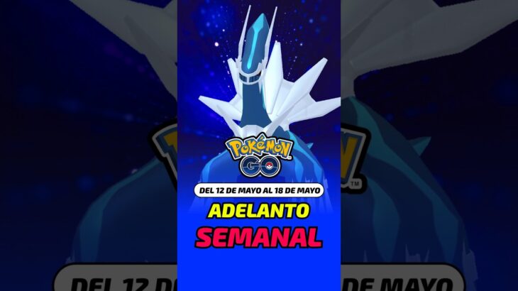 Adelanto Semanal del 12 al 18 de mayo en Pokémon GO
